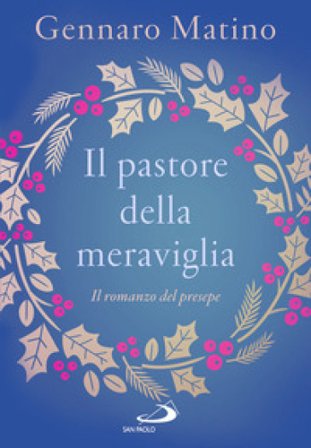 Il pastore della meraviglia. Il romanzo del presepe Gennaro Matino