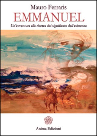 Emmanuel. Un'avventura alla ricerca del significato dell'esistenza Mauro Ferraris