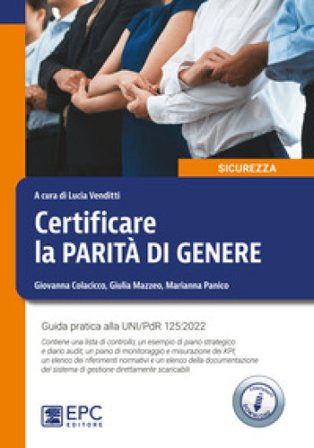 Certificare la parità di genere. Guida pratica alla UNI/PdR 125:2022. Nuova ediz. Con Contenuto digitale per download Giovanna Colacicco