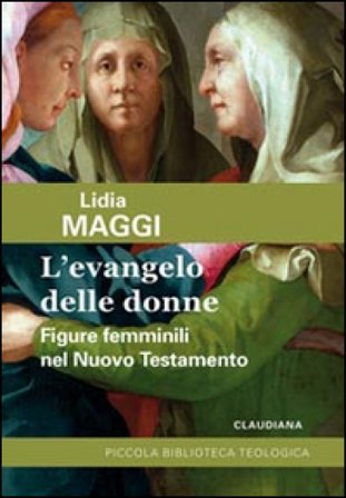 L'Evangelo delle donne. Figure femminili nel Nuovo Testamento Lidia Maggi