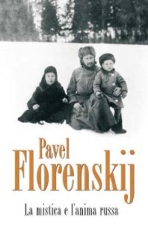 La mistica e l'anima russa Pavel Aleksandrovic Florenskij