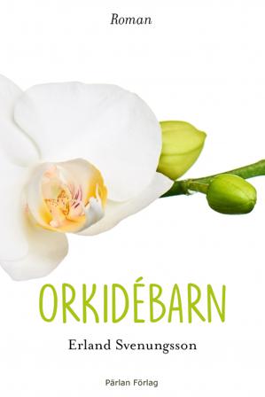 Orkidébarn - Bok av Erland Svenungsson - Inbunden