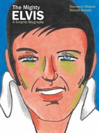 The Mighty Elvis: A Graphic Biography