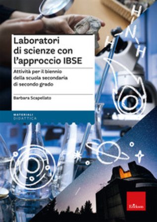 Laboratori di scienze con l'approccio IBSE. Attività per il biennio della scuola secondaria di secondo grado Barbara Scapellato