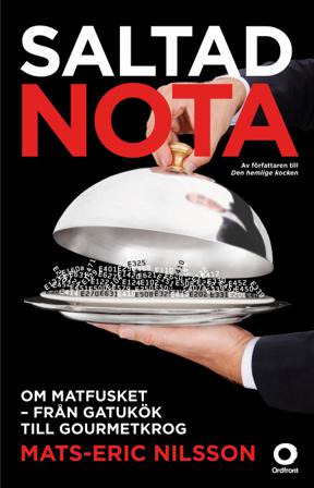 Saltad nota : om matfusket - från gatukök till gourmetkrog - Bok av Mats-Eric Nilsson - Inbunden