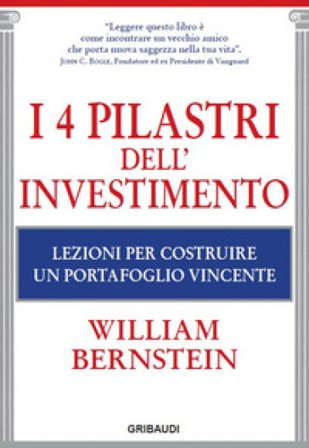 I 4 pilastri dell'investimento. Lezioni per costruire un portafoglio vincente William J. Bernstein