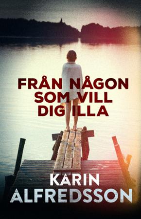 Från någon som vill dig illa - Bok av Karin Alfredsson - Inbunden