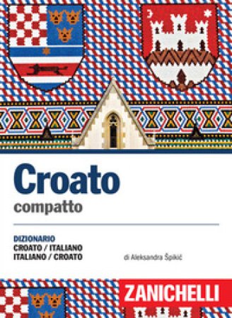 Croato compatto. Dizionario croato-italiano, italiano-croato Aleksandra Spikic