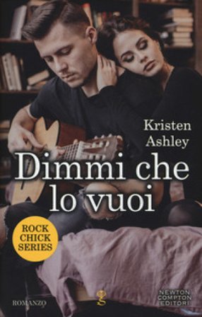 Dimmi che lo vuoi. Rock chic series Kristen Ashley