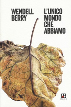 L'unico mondo che abbiamo Wendell Berry