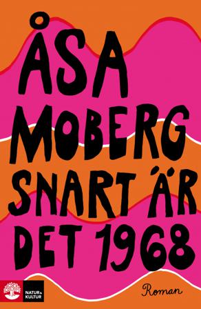 Snart är det 1968 - Bok av Åsa Moberg - Inbunden