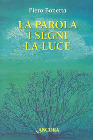 La parola, i segni, la luce. Ediz. illustrata Piero Bonetta