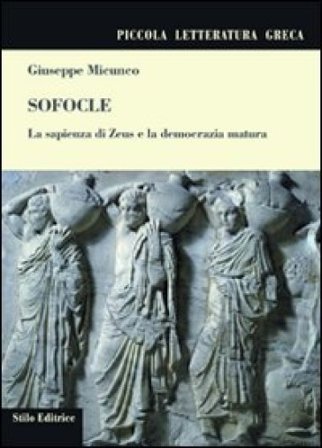 Sofocle. La sapienza di Zeus e la democrazia matura Giuseppe Micunco