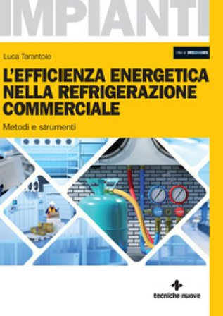 L'efficienza energetica nella refrigerazione commerciale. Metodi e strumenti Luca Tarantolo