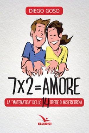 7 x 2= amore. Le opere di misericordia Diego Goso