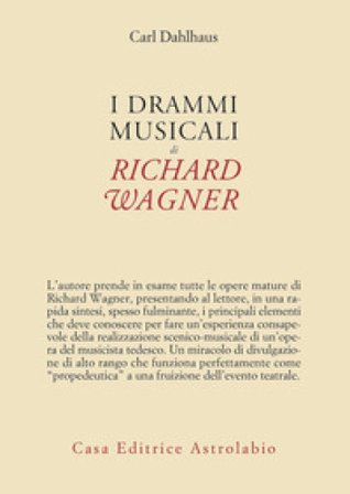 I drammi musicali di Richard Wagner Carl Dahlhaus