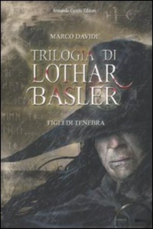 Figli di tenebra. Trilogia di Lothar Basler Marco Davide