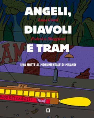 Angeli, diavoli e tram. Una notte al monumentale di Milano Luca Crovi