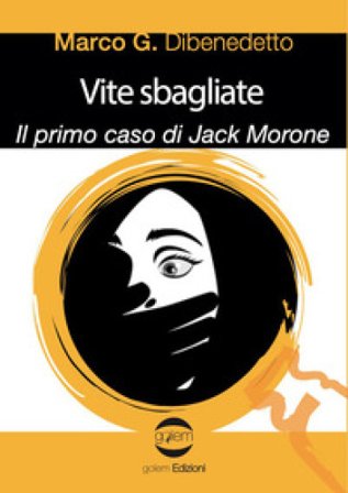 Vite sbagliate. Il primo caso di Jack Morone Marco G. Dibenedetto