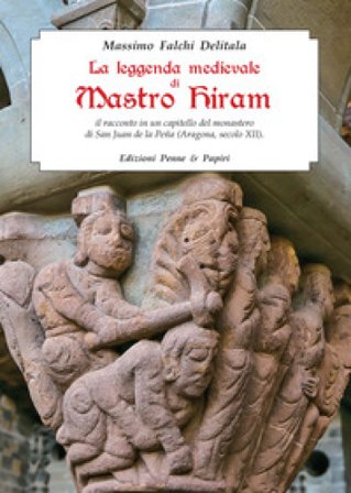 La leggenda medievale di Mastro Hiram. Il racconto in un capitello del monastero di San Juan de la Peña (Aragona, XII secolo) Massimo Falchi Delitala