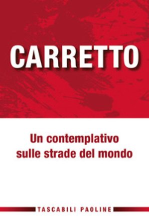 Un contemplativo sulle strade del mondo Carlo Carretto