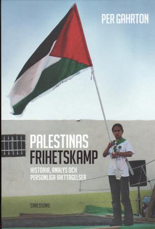 Palestinas frihetskamp : historia, analys och personliga iakttagelser - Bok av Per Gahrton - Inbunden