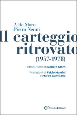 Aldo Moro e Pietro Nenni. Il carteggio ritrovato (1957-1978) Antonio Tedesco
