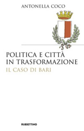 Politica e città in trasformazione. Il caso di Bari Antonella Coco