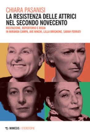 La resistenza delle attrici nel secondo Novecento. Recitazione, repertorio e regia in Miranda Campa, Ave Ninchi, Lilla Brignone, Sarah Ferrati Chiara 