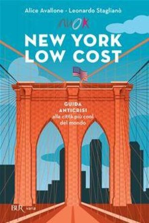 New York low cost. Guida anticrisi alla città più cool del mondo. Con cartina Alice Avallone