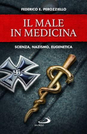 Il male in medicina. Scienza, nazismo, eugenetica Federico E. Perozziello