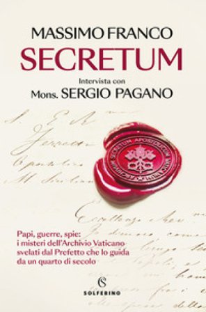 Secretum. Papi, guerre, spie: i misteri dell'Archivio Vaticano svelati dal prefetto che lo guida da un quarto di secolo Massimo Franco