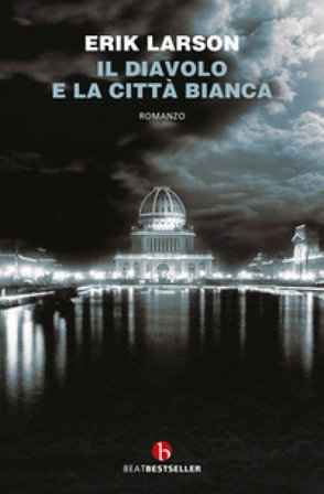 Il diavolo e la città bianca Erik Larson