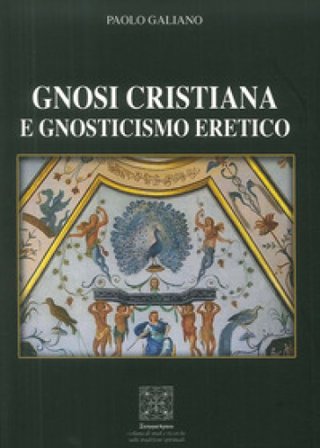 Gnosi Cristiana e Gnosticismo Eretico Paolo Galiano