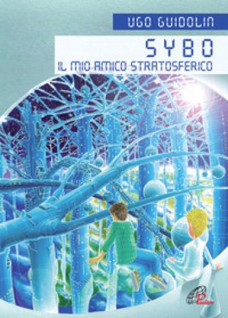 Sybo. Il mio amico stratosferico. Ediz. illustrata Ugo Guidolin