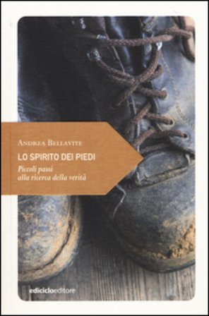 Lo spirito dei piedi. Piccoli passi alla ricerca della verità Andrea Bellavite