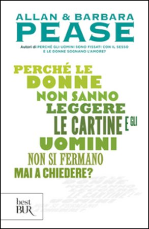 Perché le donne non sanno leggere le cartine e gli uomini non si fermano mai a chiedere? Barbara Pease
