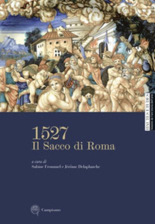 1527. Il Sacco di Roma. Ediz. illustrata Sabine Frommel