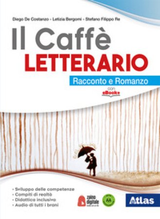 Il caffe' letterario. Racconto e romanzo. Antologia dei Promessi sposi. Per le Scuole superiori. Con e-book. Con espanione online Diego De Costanzo