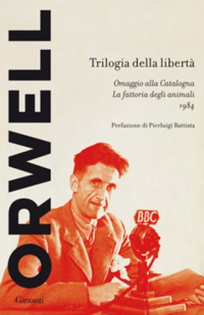 Trilogia della libertà: Omaggio alla Catalogna-La fattoria degli animali-1984 George Orwell