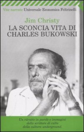 La sconcia vita di Charles Bukowski Jim Christy