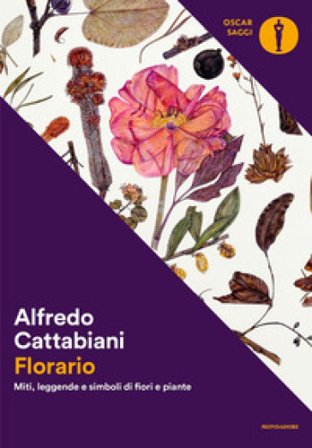 Florario. Miti, leggende e simboli di fiori e piante Alfredo Cattabiani