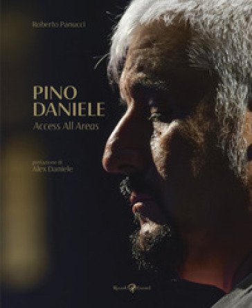 Pino Daniele. Access all areas. Ediz. illustrata Roberto Panucci