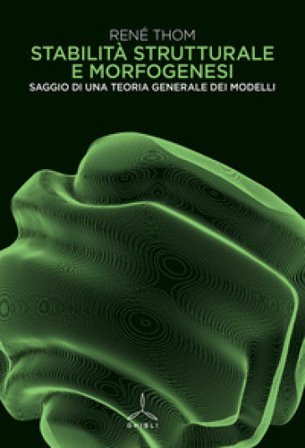 Stabilità strutturale e morfogenesi. Saggio di una teoria generale dei modelli René Thom