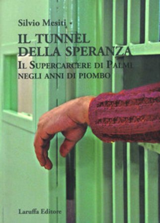 Il tunnel della speranza. Il supercarcere di Palmi negli anni di piombo Silvio Mesiti