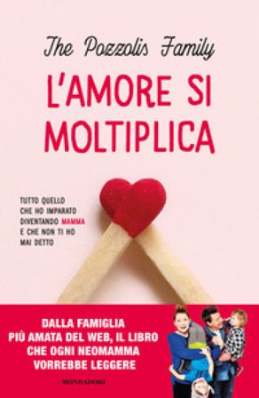 L'amore si moltiplica. Tutto quello che ho imparato diventando mamma e che non ti ho mai detto. Copia autografata The Pozzolis Family