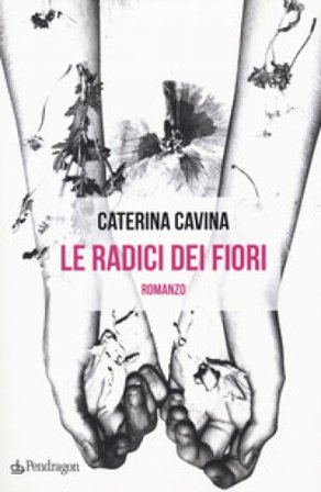 Le radici dei fiori Caterina Cavina