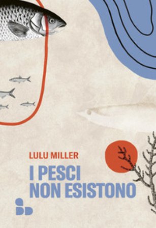 I pesci non esistono Lulu Miller