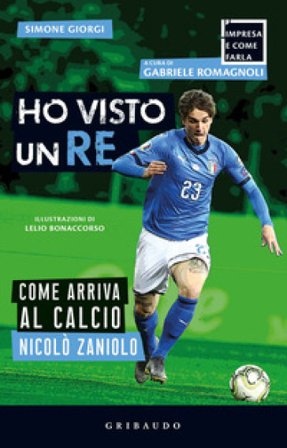 Ho visto un re. Come arriva al calcio Nicolò Zaniolo Simone Giorgi