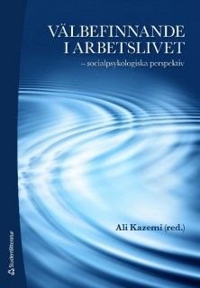 Välbefinnande i arbetslivet : socialpsykologiska perspektiv, ISBN: 9789144055459